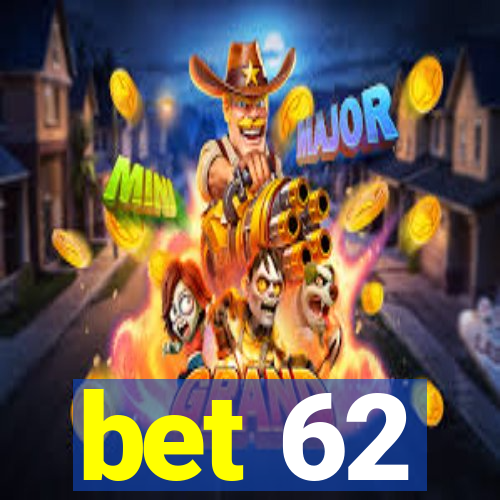 bet 62