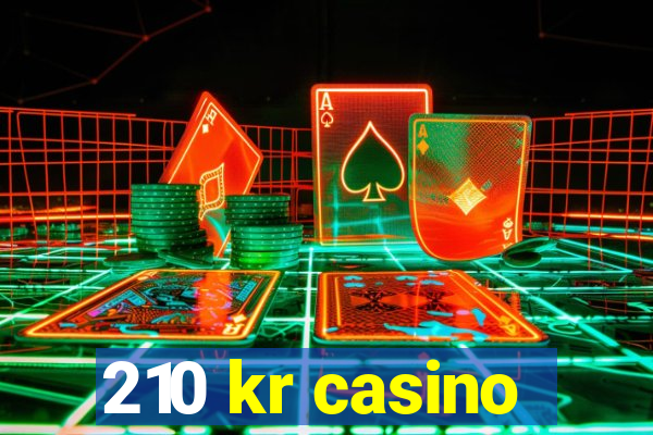 210 kr casino