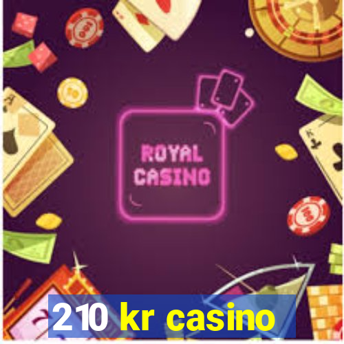 210 kr casino