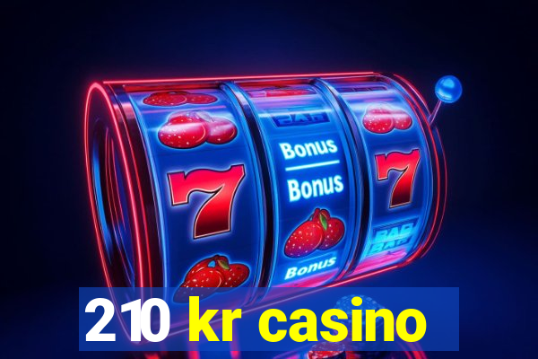 210 kr casino