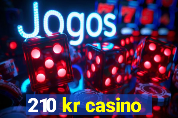 210 kr casino