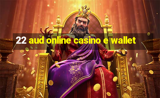 22 aud online casino e wallet