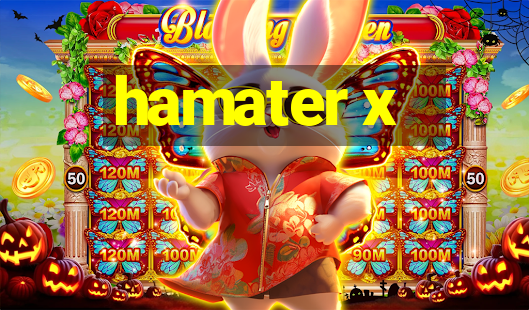 hamater x