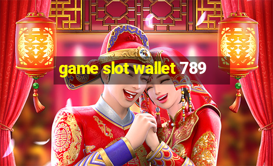 game slot wallet 789