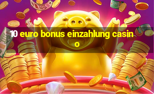 10 euro bonus einzahlung casino