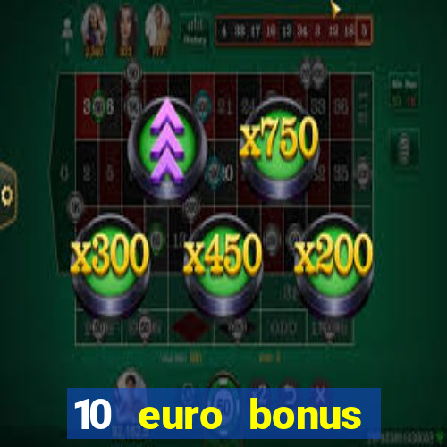 10 euro bonus einzahlung casino