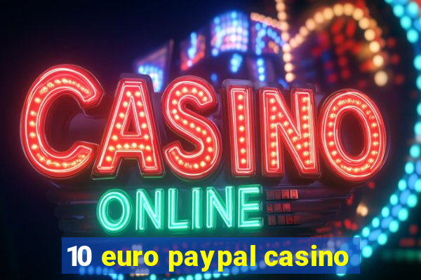 10 euro paypal casino