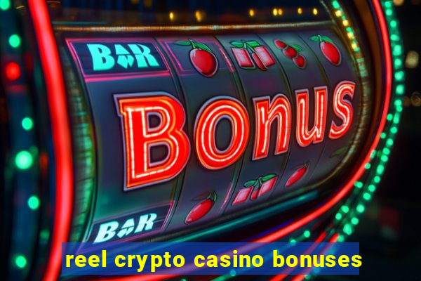 reel crypto casino bonuses