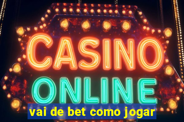 vai de bet como jogar