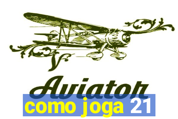 como joga 21