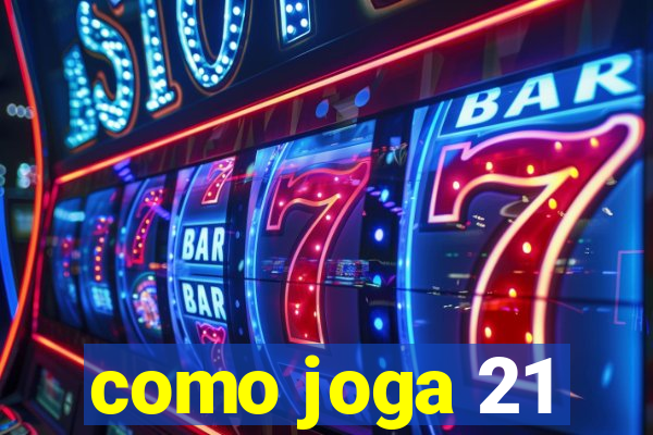 como joga 21