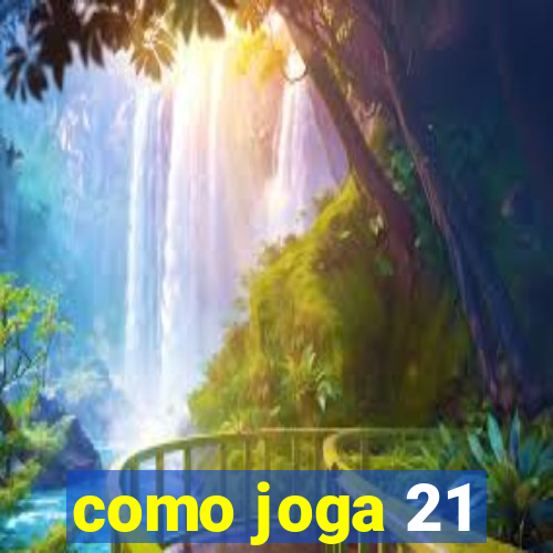 como joga 21