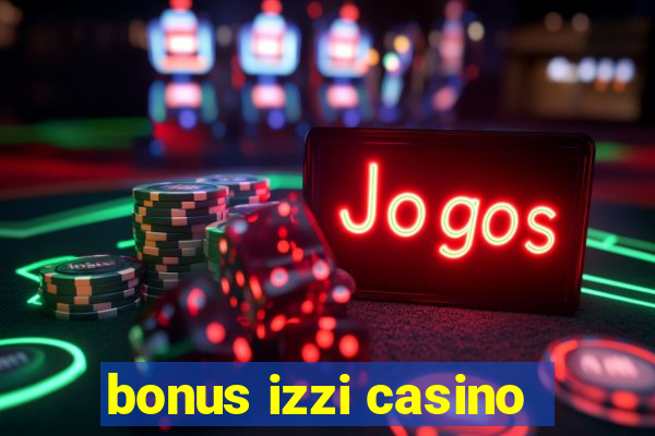 bonus izzi casino