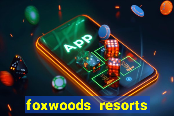 foxwoods resorts and casino