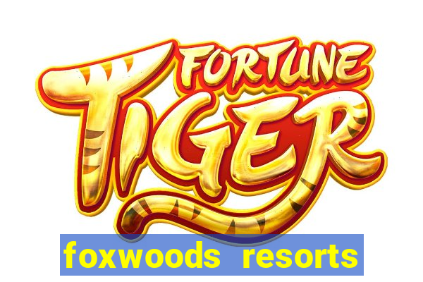 foxwoods resorts and casino