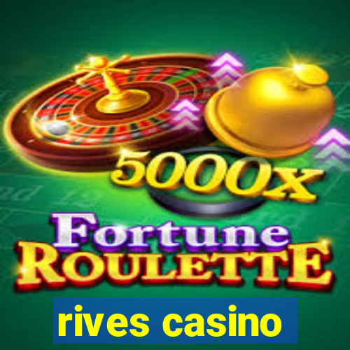 rives casino