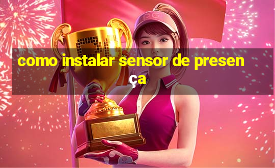 como instalar sensor de presença