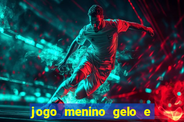 jogo menino gelo e menina lava