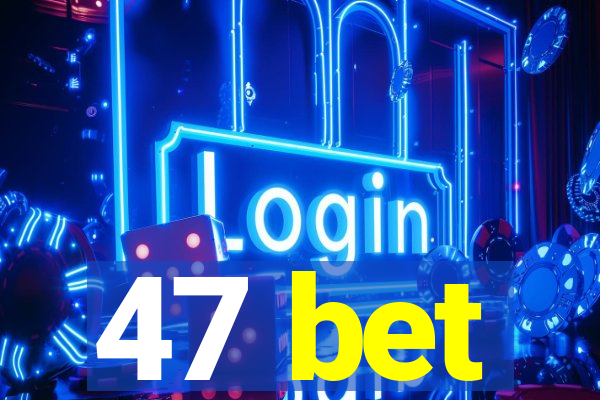 47 bet