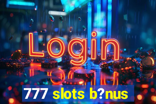 777 slots b?nus