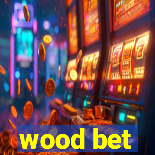 wood bet