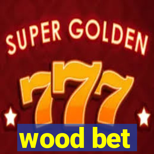 wood bet