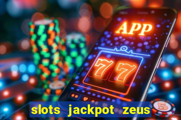 slots jackpot zeus early access