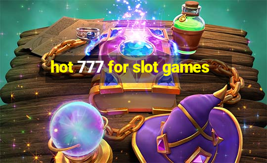 hot 777 for slot games