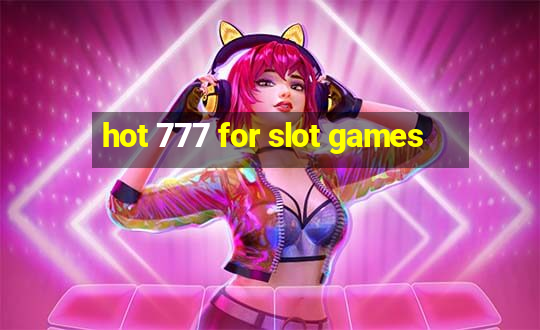 hot 777 for slot games