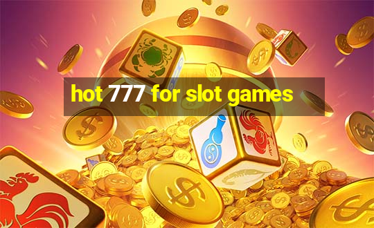 hot 777 for slot games