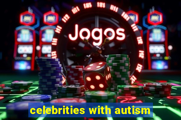 celebrities with autism