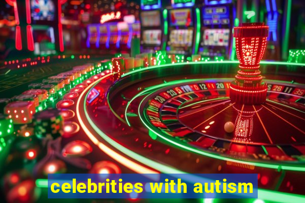 celebrities with autism