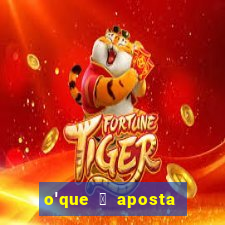 o'que 茅 aposta qualificativa bet365