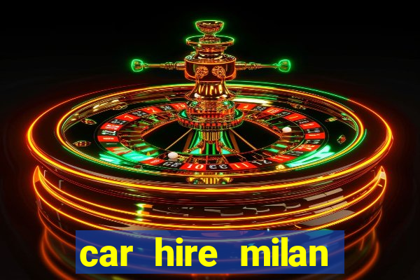 car hire milan bergamo airport