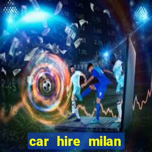 car hire milan bergamo airport