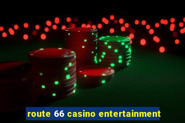 route 66 casino entertainment