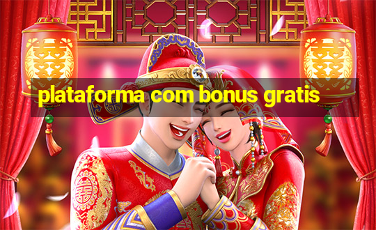 plataforma com bonus gratis