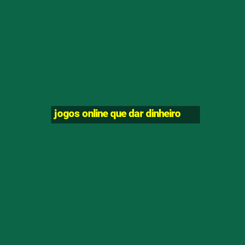 jogos online que dar dinheiro