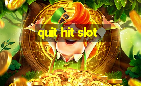 quit hit slot