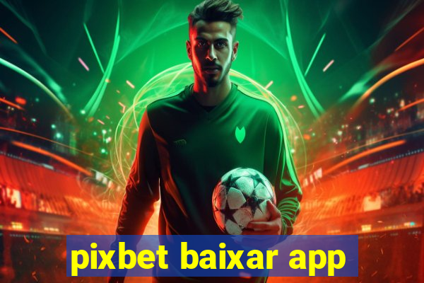 pixbet baixar app