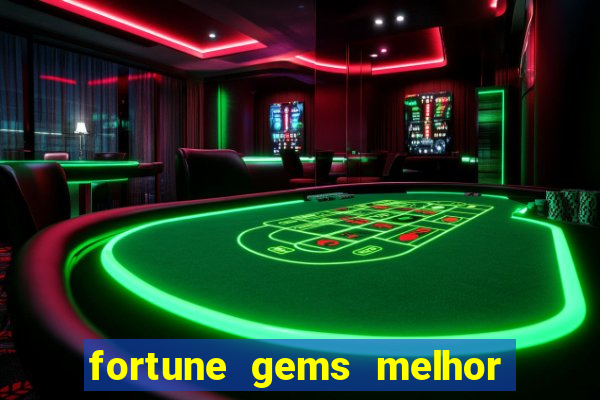 fortune gems melhor horário para jogar