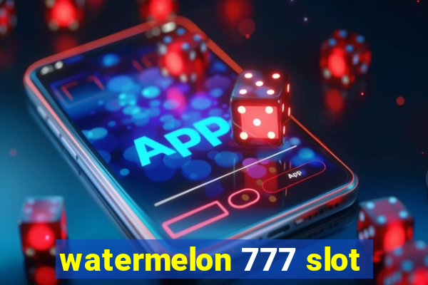 watermelon 777 slot