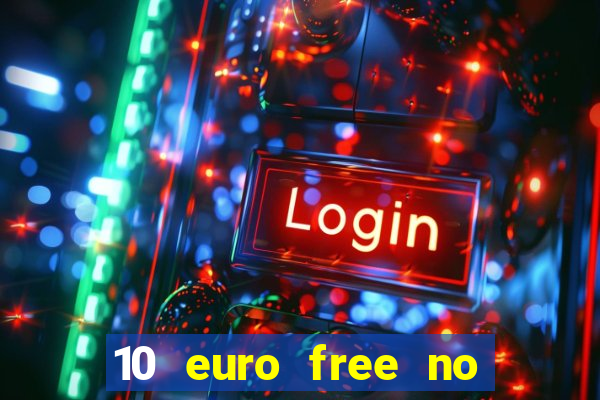 10 euro free no deposit casino