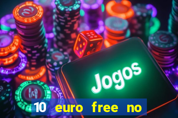 10 euro free no deposit casino