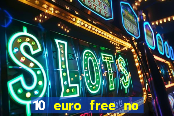 10 euro free no deposit casino