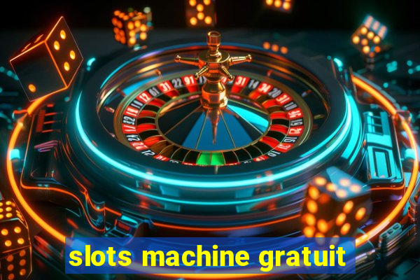 slots machine gratuit