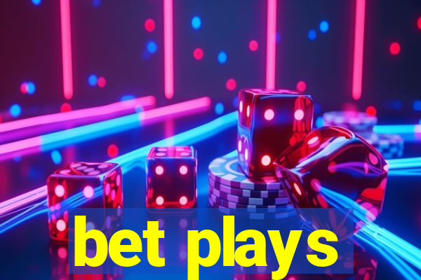 bet plays