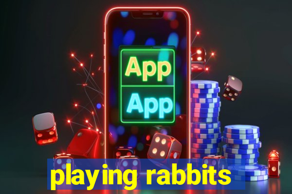 playing rabbits