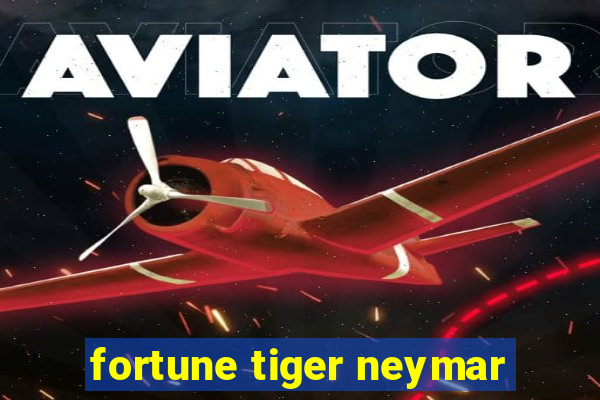 fortune tiger neymar