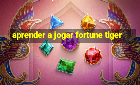 aprender a jogar fortune tiger